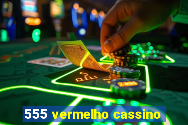 555 vermelho cassino